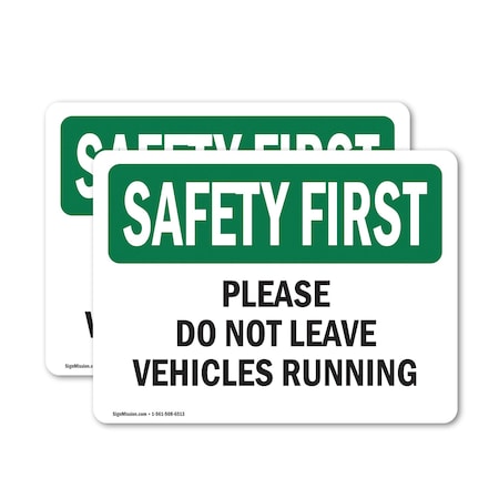 Signmission Please Do Not Leave Vehicles Running OSHA Safety First Sign, Vinyl Decal, 10in W x 7in L, 2PK OS-2PACK-SF-D-710-L-10846